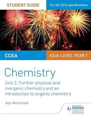 CCEA AS Unit 2 Chemistry Student Guide: Further Physical and Inorganic Chemistry and an Introduction to Organic Chemistry -  Alyn G. McFarland