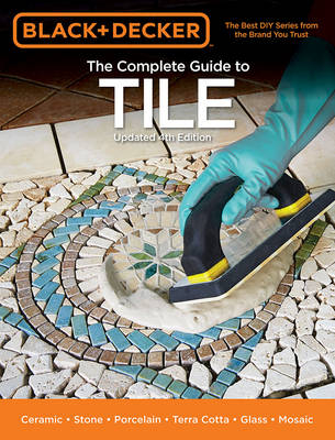 The Complete Guide to Tile (Black & Decker) - Editors of Cool Springs Press