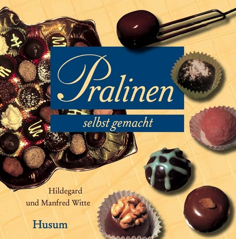 Pralinen selbst gemacht - Hildegard Witte, Manfred Witte