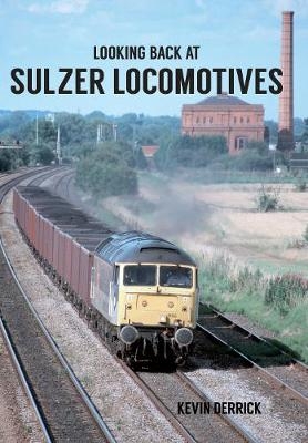 Looking Back At Sulzer Locomotives -  Kevin Derrick