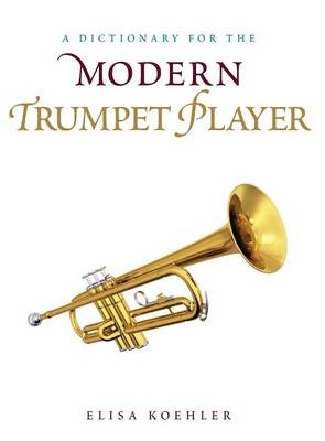 A Dictionary for the Modern Trumpet Player - Elisa Koehler