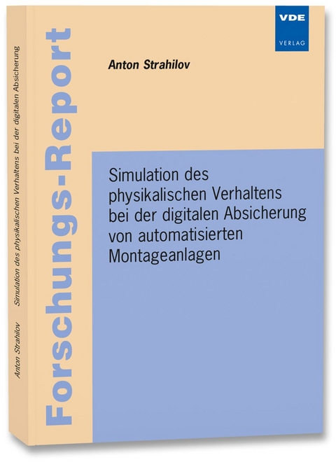 Simulation des physikalischen Verhaltens bei der digitalen Absicherung von automatisierten Montageanlagen - Anton Strahilov