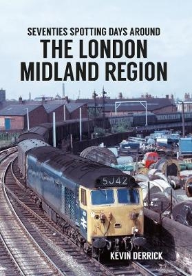 Seventies Spotting Days Around the London Midland Region -  Kevin Derrick