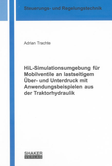 HiL-Simulationsumgebung für Mobilventile an lastseitigem Über- und Unterdruck mit Anwendungsbeispielen aus der Traktorhydraulik - Adrian Trachte