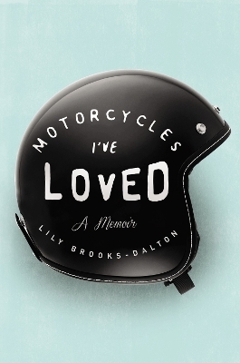 Motorcycles I've Loved - Lily Brooke-Dalton