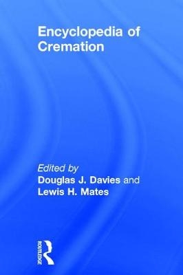 Encyclopedia of Cremation -  Lewis H. Mates