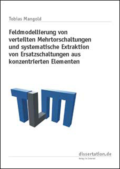 Feldmodellierung von verteilten Mehrtorschaltungen und systematische Extraktion von Ersatzschaltungen aus konzentrierten Elementen - Tobias Mangold