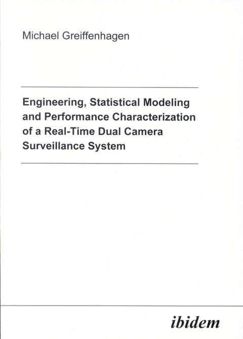 Engineering, Statistical Modeling and Performance Characterization of a Real-Time Dual Camera Surveillance System - Michael Greiffenhagen