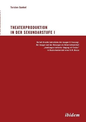 Theaterproduktion in der Sekundarstufe I - Torsten Sunkel