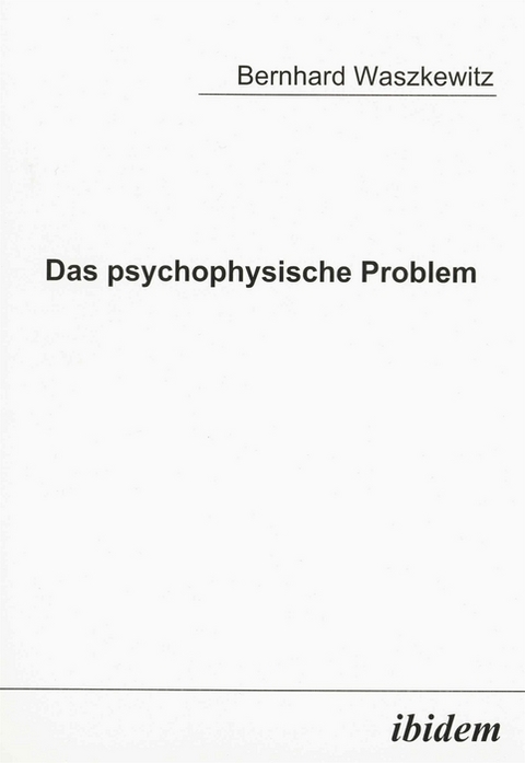 Das psychophysische Problem - Bernhard Waszkewitz