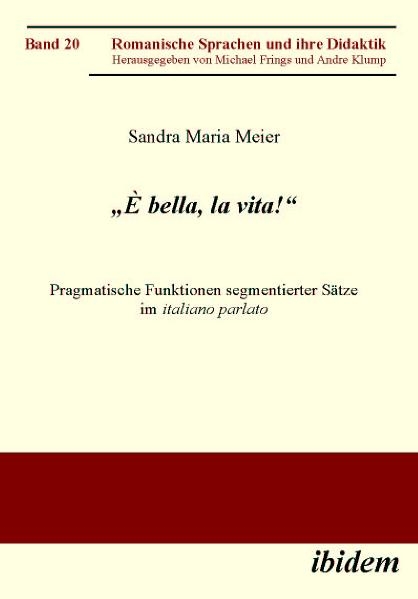 „È bella, la vita!“ Pragmatische Funktionen segmentierter Sätze im italiano parlato - Sandra M Meier