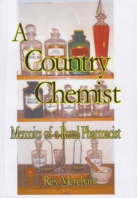 A Country Chemist - Rex Merchant