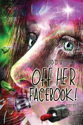 Off Her Facebook! Graphic Novel - Rob B Windsor