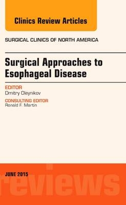 Surgical Approaches to Esophageal Disease, An Issue of Surgical Clinics - Dmitry Oleynikov