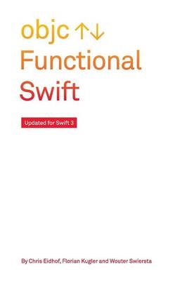 Functional Swift - Chris Eidhof, Florian Kugler, Wouter Swierstra