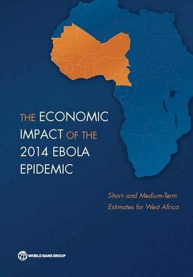 The economic impact of the 2014 Ebola epidemic -  World Bank