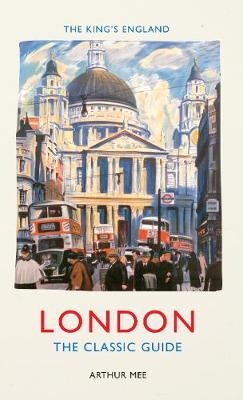 King's England: London -  Arthur Mee