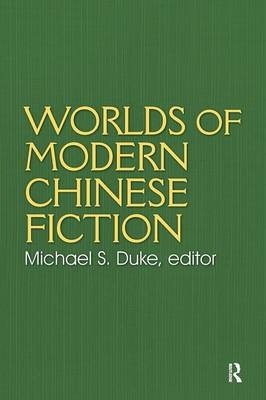 Worlds of Modern Chinese Fiction - Michael S. Duke
