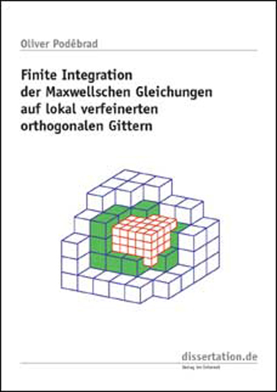 Finite Integration der Maxwellschen Gleichungen auf lokal verfeinerten orthogonalen Gittern - Oliver Podebrad
