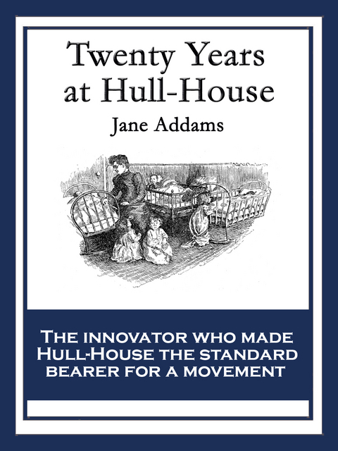 Twenty Years at Hull House -  Jane Addams