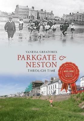 Parkgate & Neston Through Time -  Vanessa Greatorex