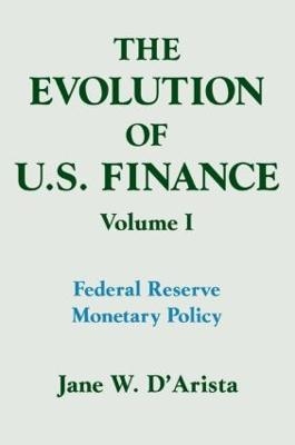 The Evolution of US Finance: v. 1: Federal Reserve Monetary Policy, 1915-35 - Jane W. D'Arista