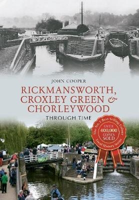 Rickmansworth, Croxley Green & Chorleywood Through Time -  John Cooper