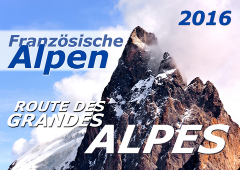 Französische Alpen 2016 Kalender (DIN A3) - Jürgen Feuerer