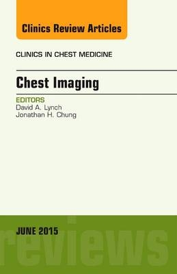 Chest Imaging, An Issue of Clinics in Chest Medicine - David A. Lynch