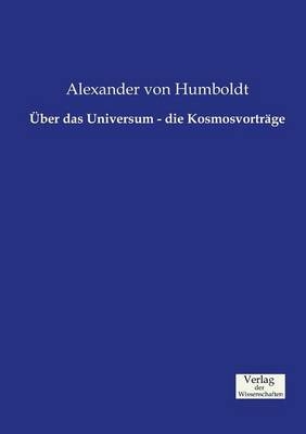 Über das Universum - die Kosmosvorträge - Alexander von Humboldt
