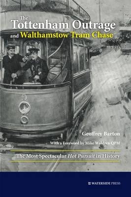 Tottenham Outrage and Walthamstow Tram Chase -  Geoffrey Barton