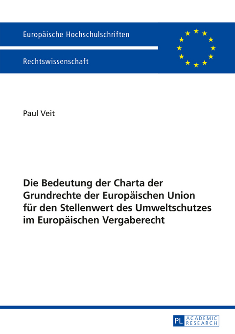 Die Bedeutung der Charta der Grundrechte der Europäischen Union für den Stellenwert des Umweltschutzes im Europäischen Vergaberecht - Paul Veit
