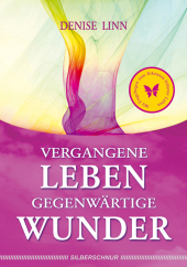 Vergangene Leben - gegenwärtige Wunder - Denise Linn