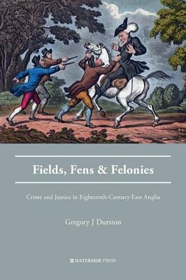 Fields, Fens and Felonies -  Gregory J Durston