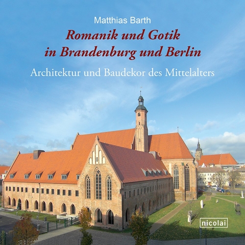 Romanik und Gotik in Brandenburg und Berlin - Matthias Barth