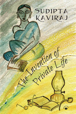 The Invention of Private Life - Sudipta Kaviraj