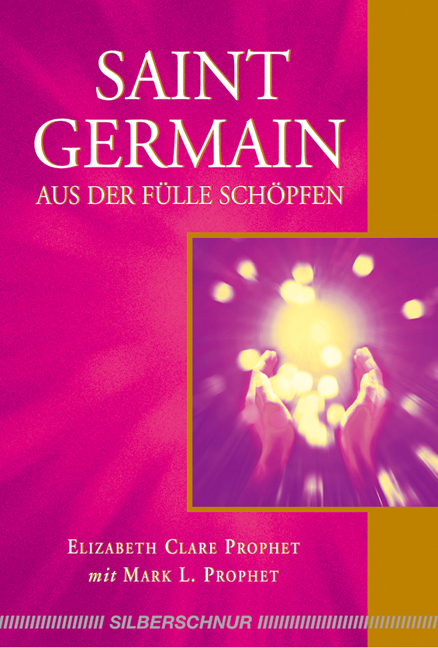 Saint Germain - Aus der Fülle schöpfen - Elizabeth Clare Prophet, Mark L Prophet