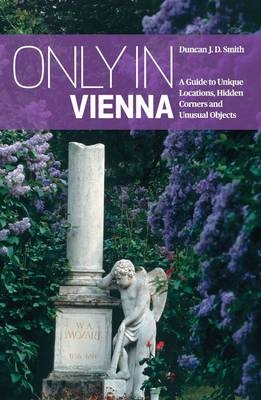 Only in Vienna - Duncan J. D. Smith
