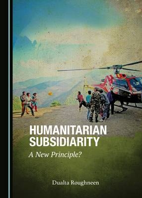 Humanitarian Subsidiarity -  Dualta Roughneen