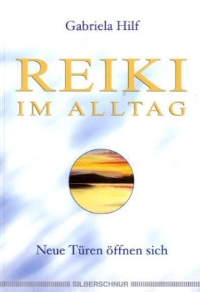 Reiki im Alltag - Gabriela Hilf