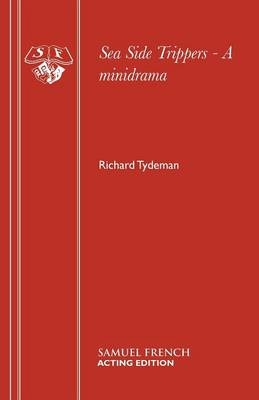 Sea Side Trippers - A minidrama - Richard Tydeman