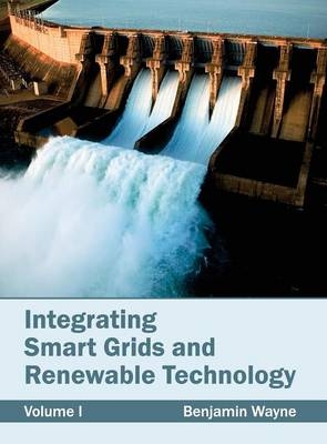 Integrating Smart Grids and Renewable Technology: Volume I - 