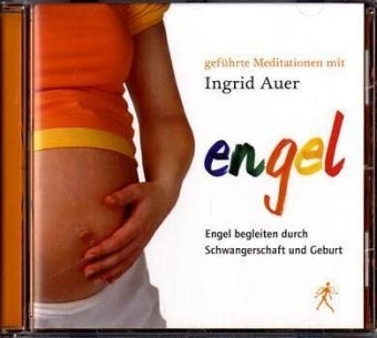 Engel begleiten durch Schwangerschaft und Geburt - Ingrid Auer