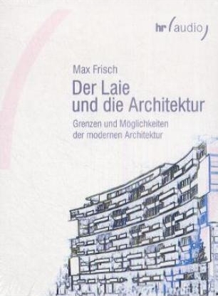 Expeditionen ins Wirtschaftswunderland - Die Fünfziger Jahre im Radio: Der Laie und die Architektur - Max Frisch