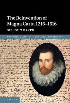 Reinvention of Magna Carta 1216-1616 -  John Baker