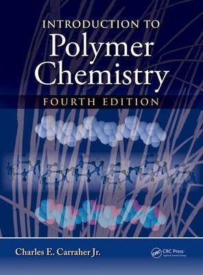 Introduction to Polymer Chemistry -  Charles E. Carraher Jr.