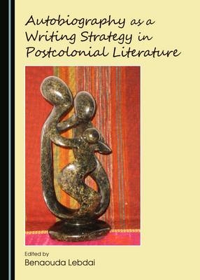 Autobiography as a Writing Strategy in Postcolonial Literature - 