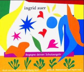 Begegne deinen Schutzengeln - Ingrid Auer