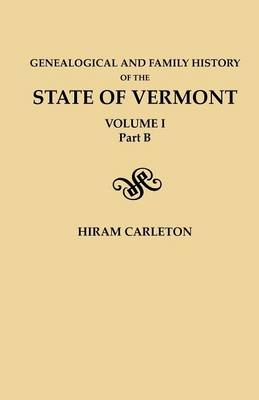 Genealogical and Family History of the State of Vermont. Volume I, Part B - Hiram Carleton