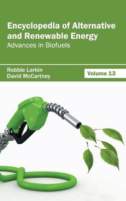 Encyclopedia of Alternative and Renewable Energy: Volume 13 (Advances in Biofuels) - 